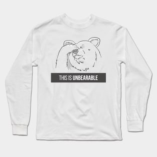 This Is Unbearable Long Sleeve T-Shirt